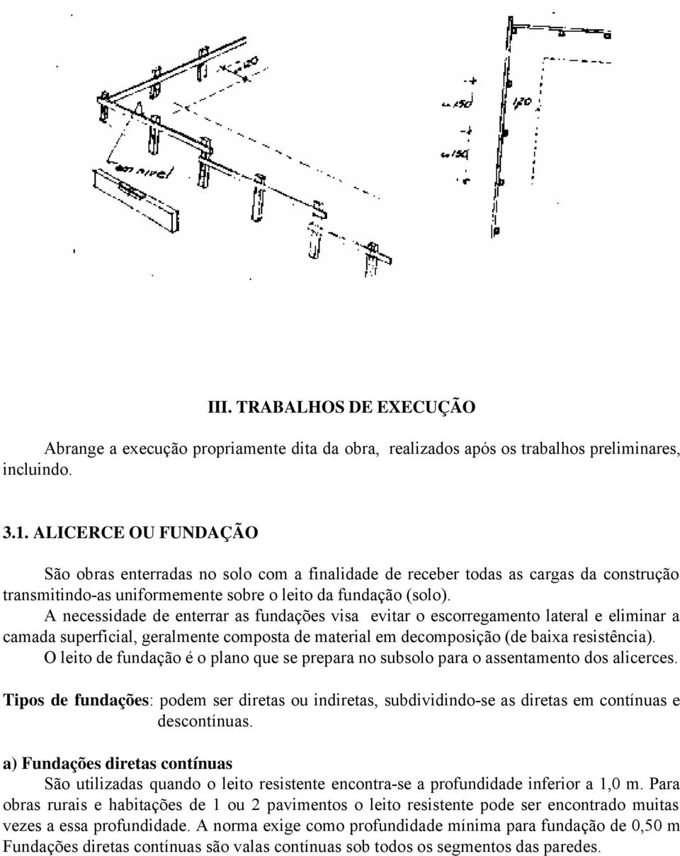 A necessidade de enterrar as fundações visa evitar o escorregamento lateral e eliminar a camada superficial, geralmente composta de material em decomposição (de baixa resistência).