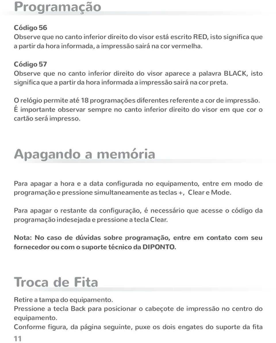 O relógio permite até 18 programações diferentes referente a cor de impressão. É importante observar sempre no canto inferior direito do visor em que cor o cartão será impresso.