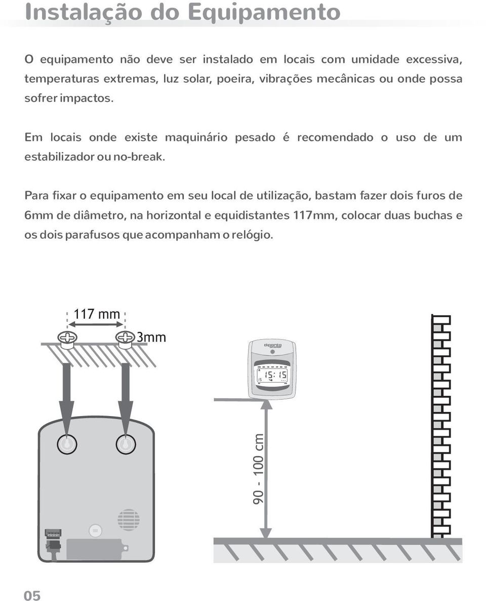 Em locais onde existe maquinário pesado é recomendado o uso de um estabilizador ou no-break.