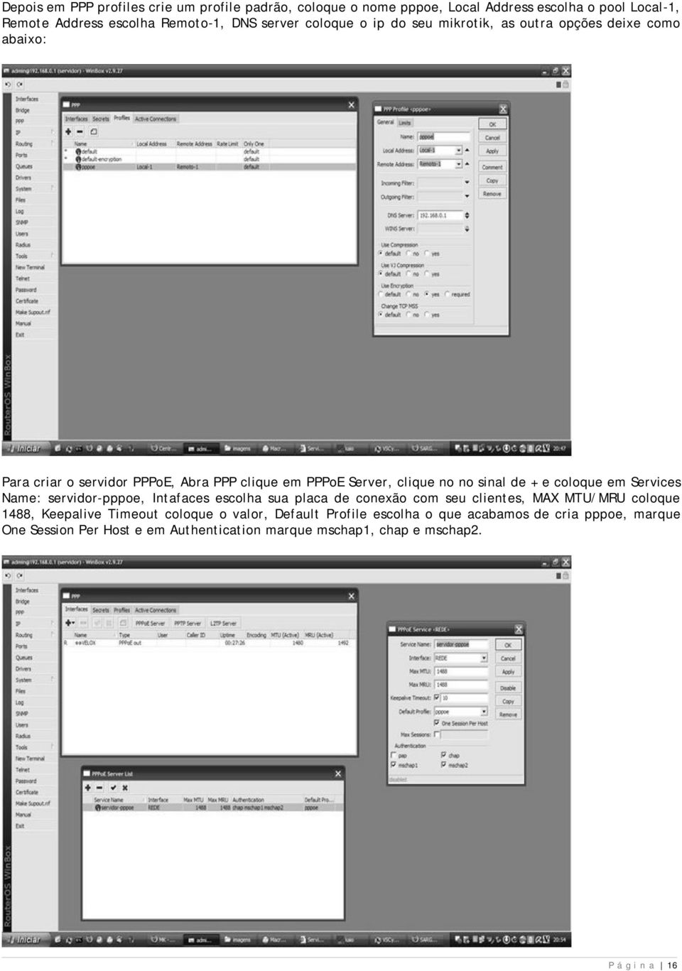 coloque em Services Name: servidor-pppoe, Intafaces escolha sua placa de conexão com seu clientes, MAX MTU/MRU coloque 1488, Keepalive Timeout coloque o