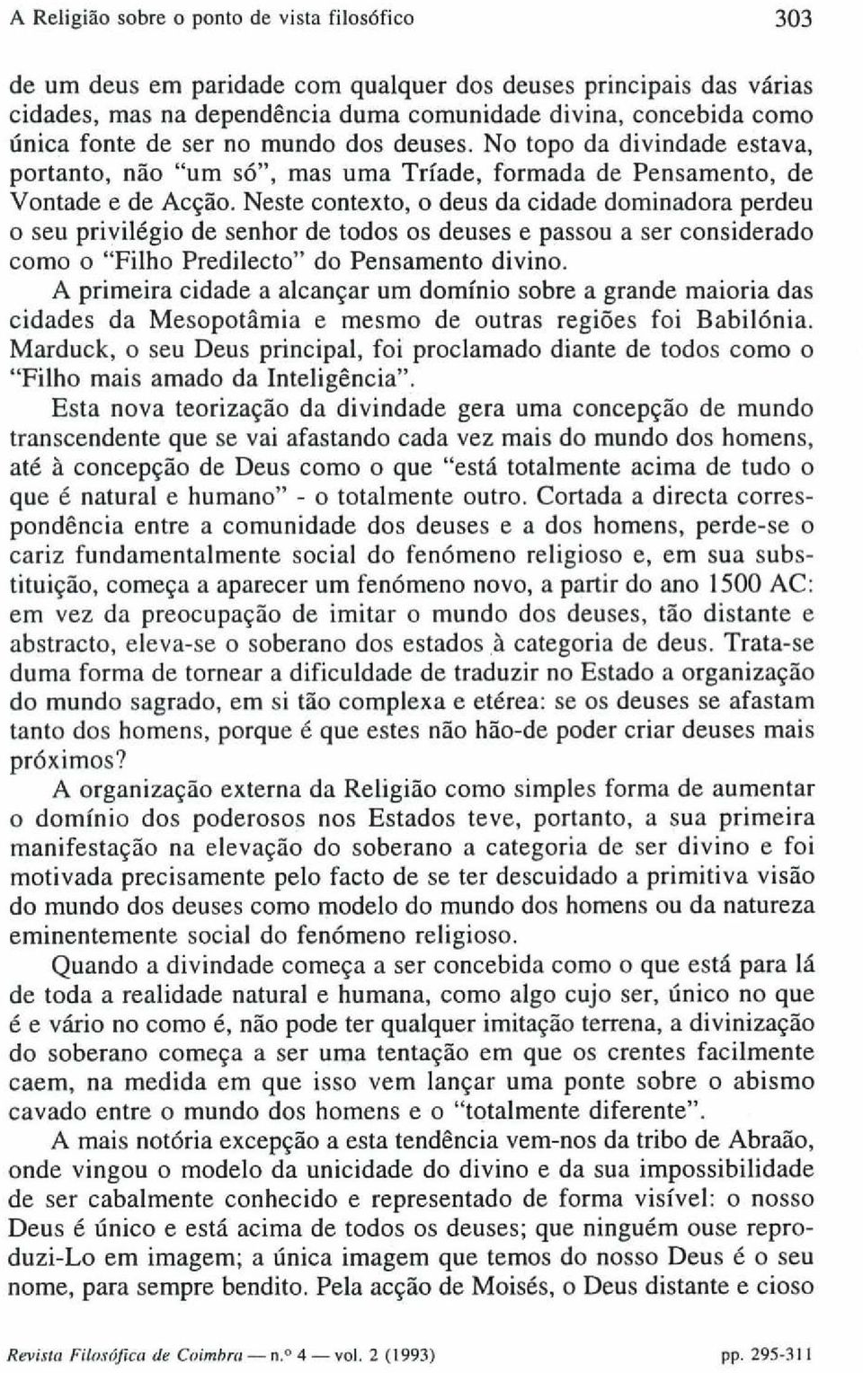 Neste contexto, o deus da cidade dominadora perdeu o seu privilégio de senhor de todos os deuses e passou a ser considerado como o "Filho Predilecto" do Pensamento divino.