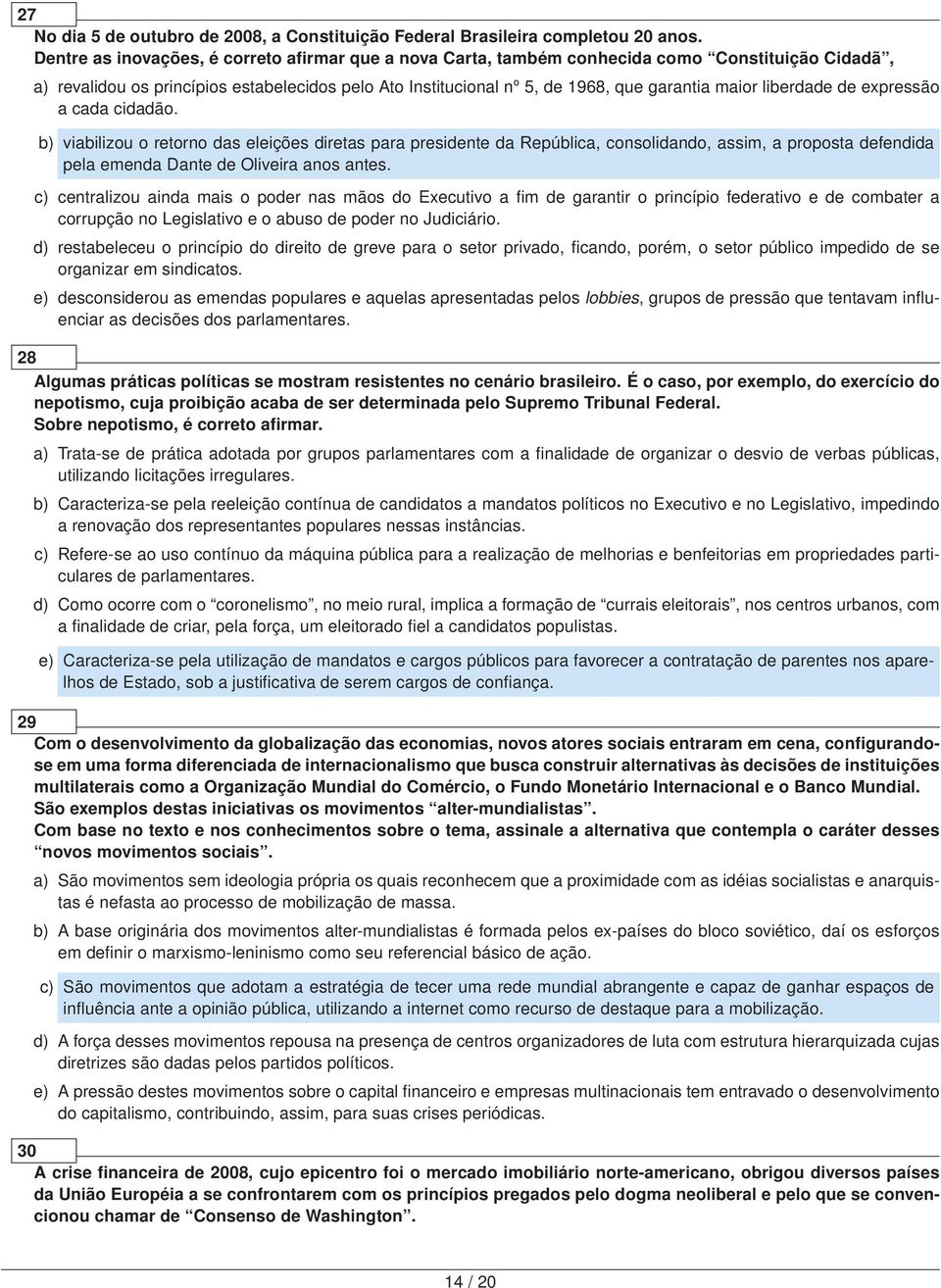 liberdade de expressão a cada cidadão. b) viabilizou o retorno das eleições diretas para presidente da República, consolidando, assim, a proposta defendida pela emenda Dante de Oliveira anos antes.