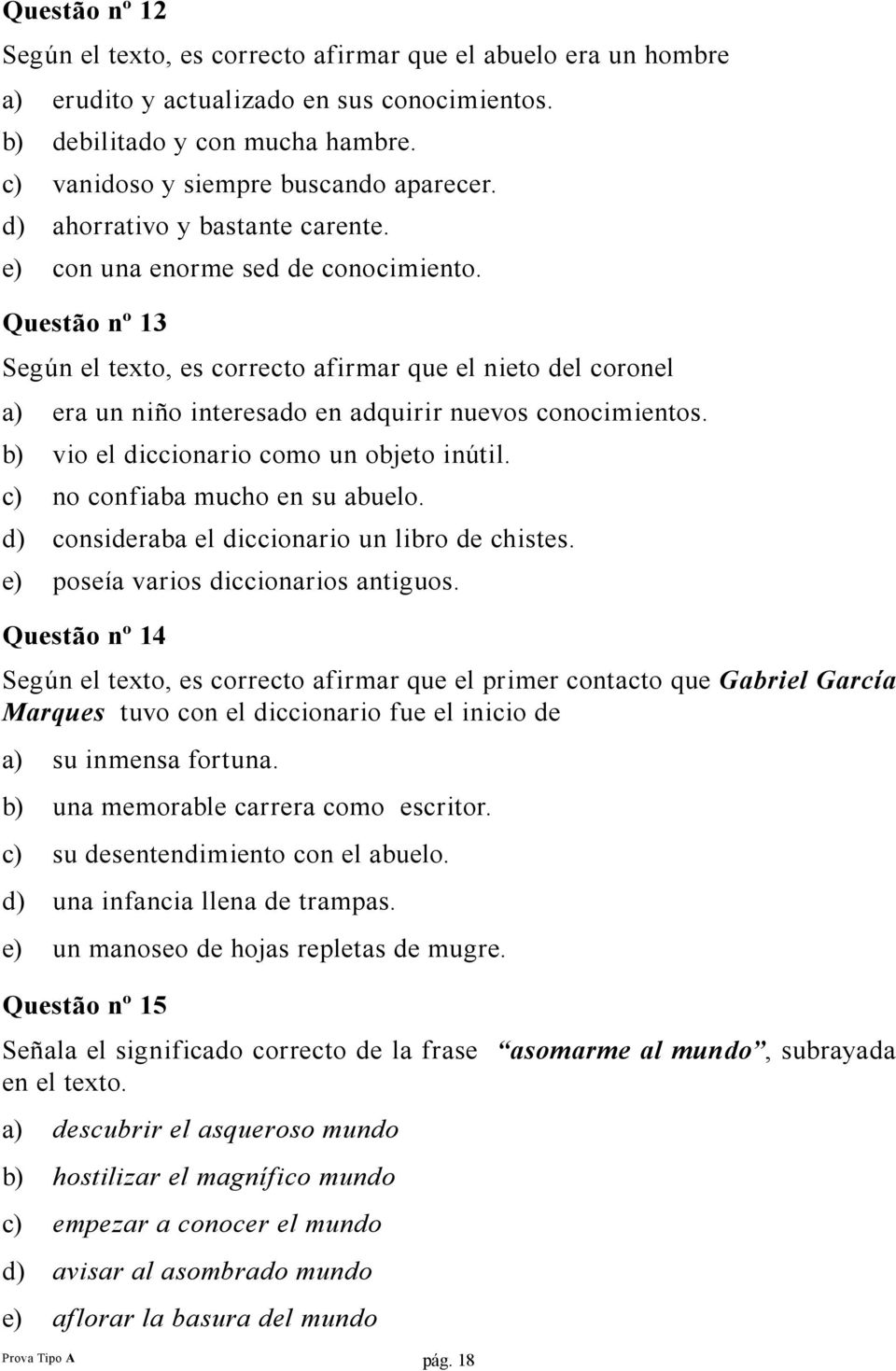 Questão nº 13 Según el texto, es correcto afirmar que el nieto del coronel a) era un niño interesado en adquirir nuevos conocimientos. b) vio el diccionario como un objeto inútil.