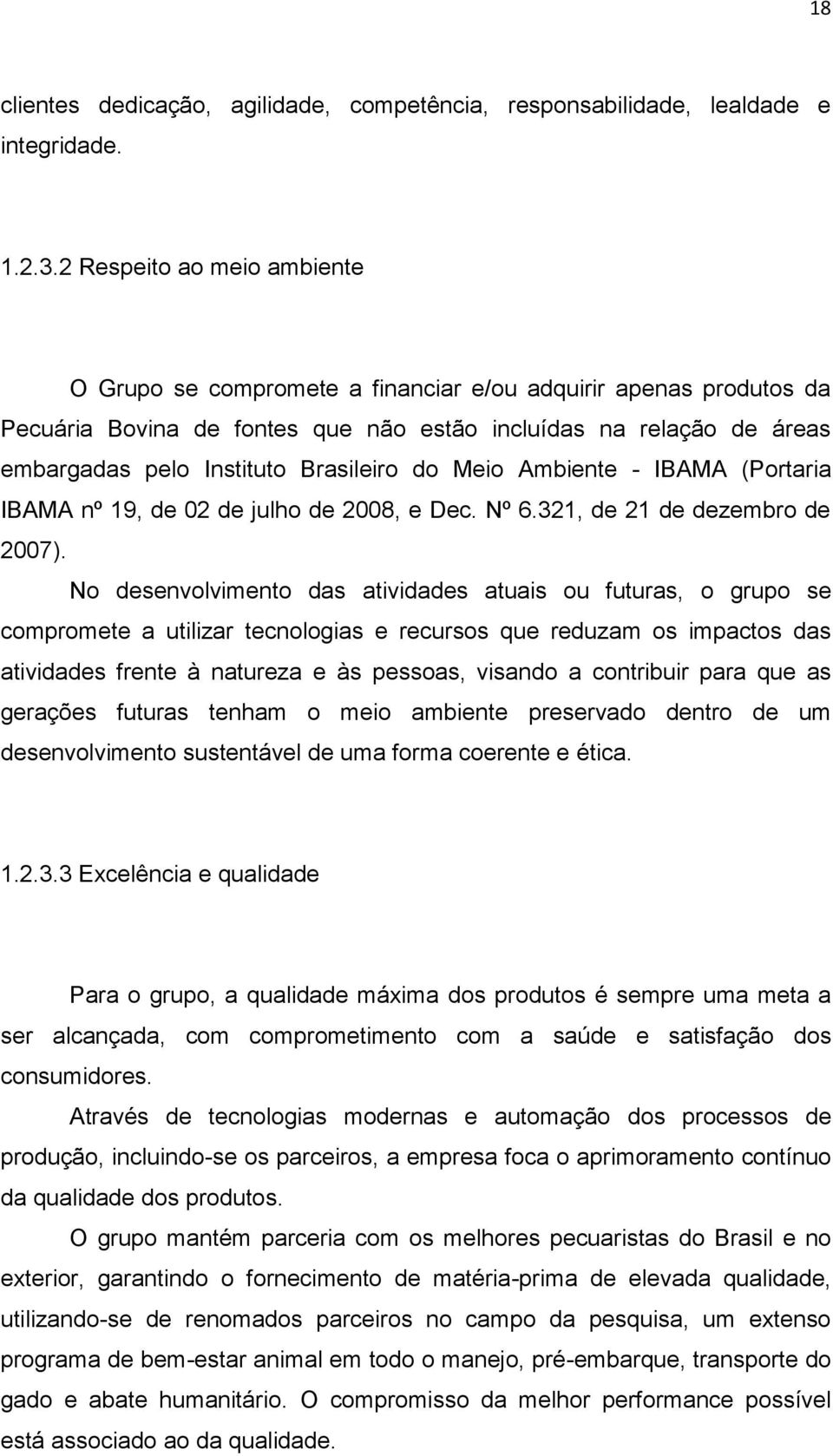 Brasileiro do Meio Ambiente - IBAMA (Portaria IBAMA nº 19, de 02 de julho de 2008, e Dec. Nº 6.321, de 21 de dezembro de 2007).