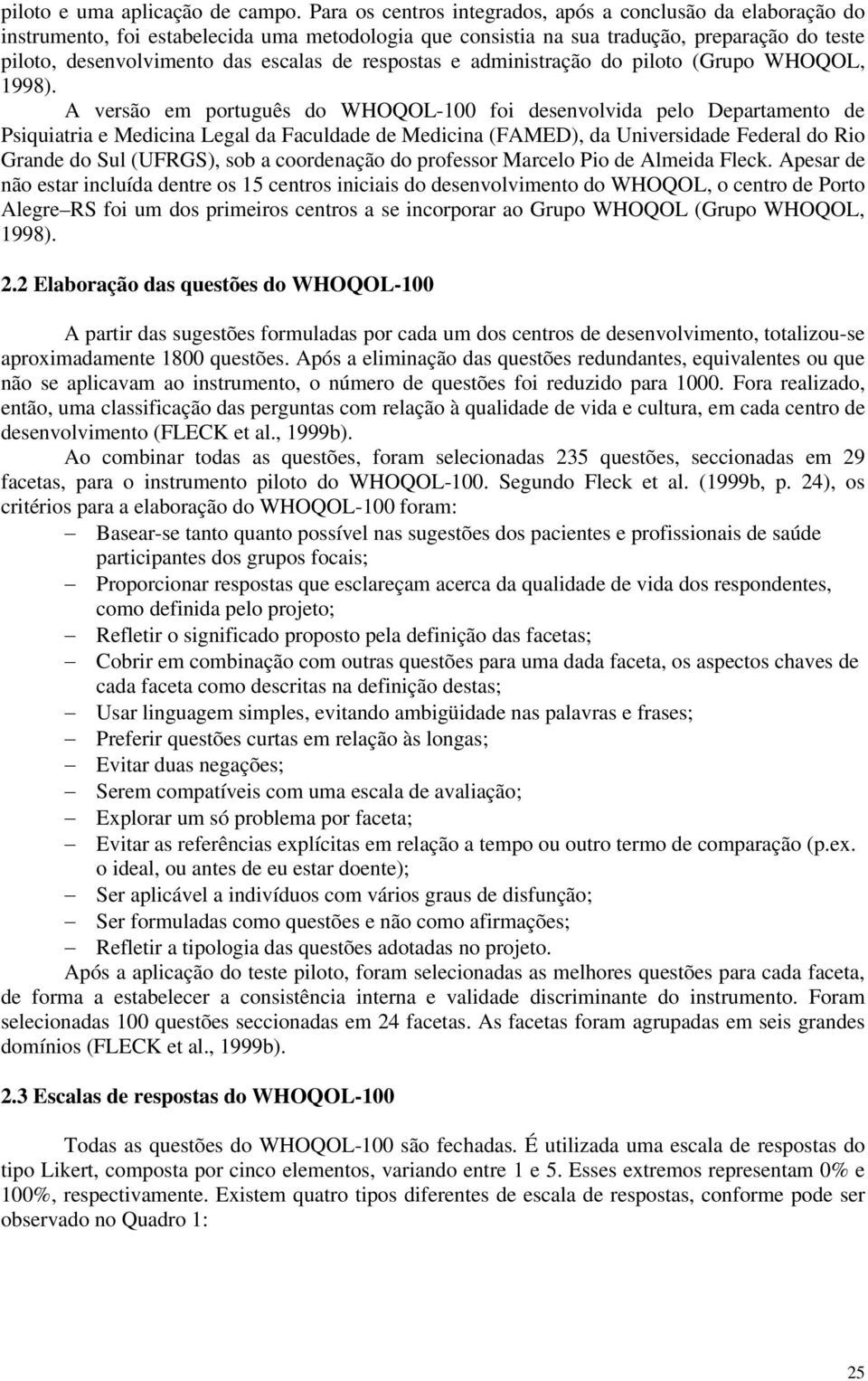 respostas e administração do piloto (Grupo WHOQOL, 1998).