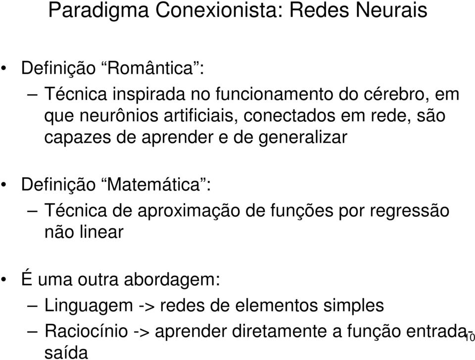 Definição Matemática : Técnica de aproximação de funções por regressão não linear É uma outra