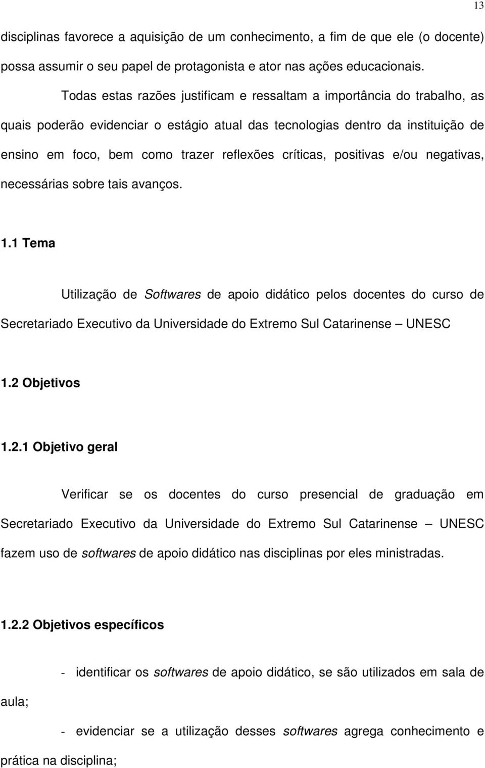 críticas, positivas e/ou negativas, necessárias sobre tais avanços. 1.