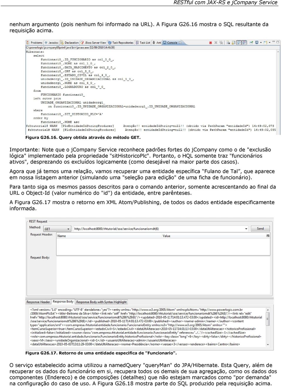 Portanto, o HQL somente traz "funcionários ativos", desprezando os excluídos logicamente (como desejável na maior parte dos casos).