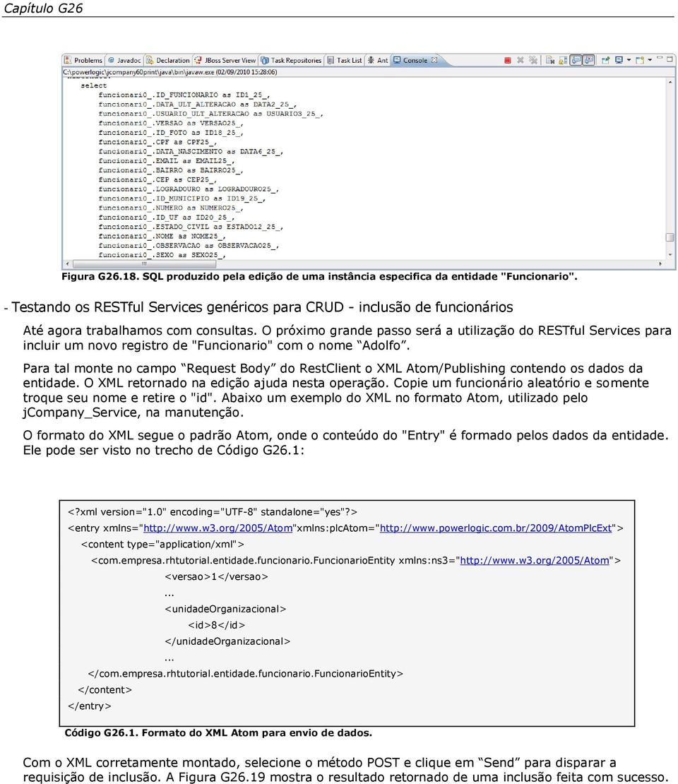 O próximo grande passo será a utilização do RESTful Services para incluir um novo registro de "Funcionario" com o nome Adolfo.