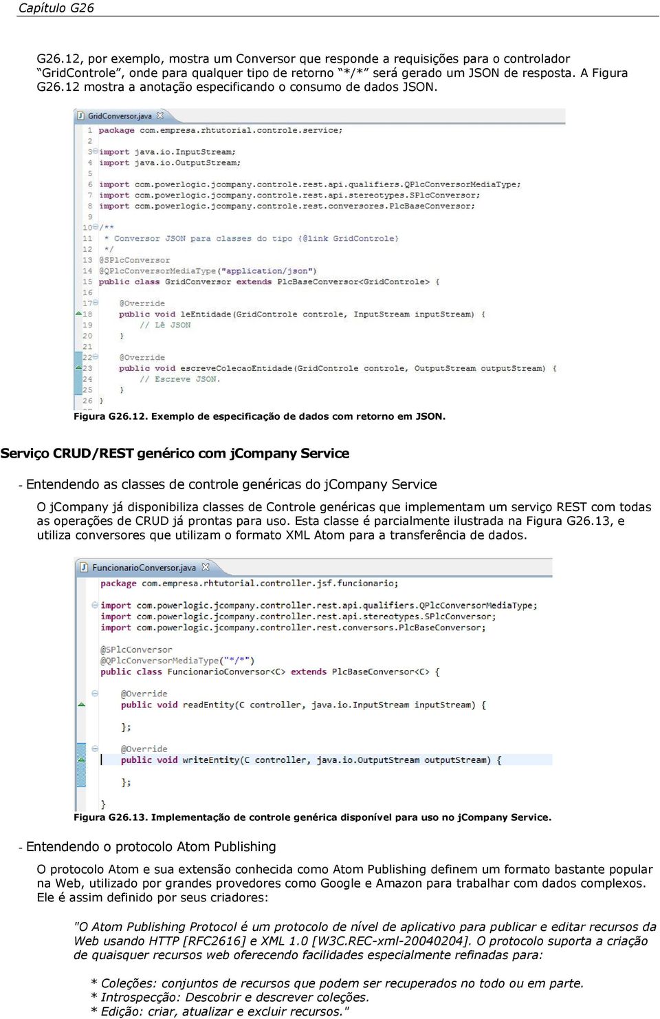 Serviço CRUD/REST genérico com jcompany Service - Entendendo as classes de controle genéricas do jcompany Service O jcompany já disponibiliza classes de Controle genéricas que implementam um serviço