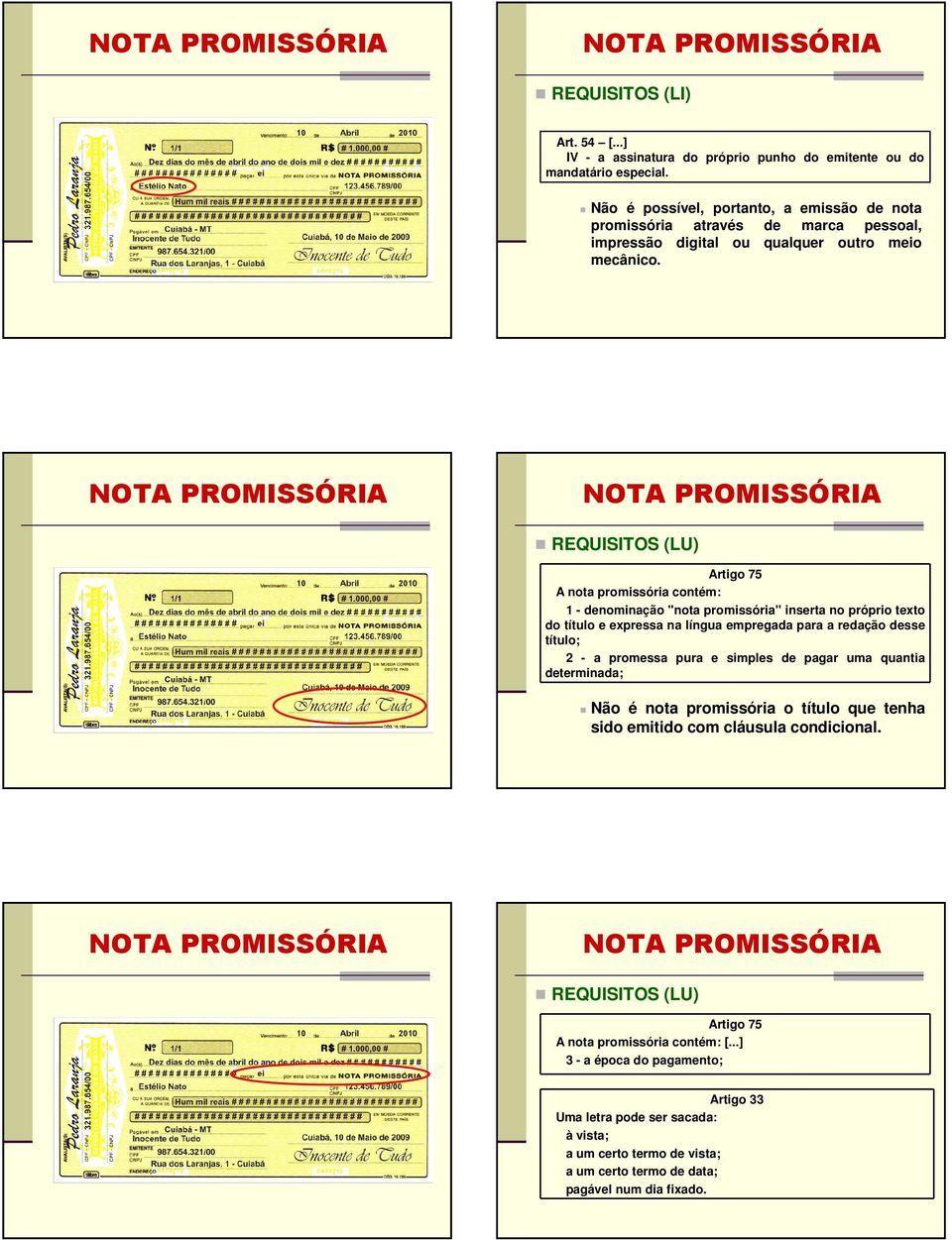 Artigo 75 A nota promissória contém: 1 - denominação "nota promissória" inserta no próprio texto do título e expressa na língua empregada para a redação desse título; 2 - a promessa