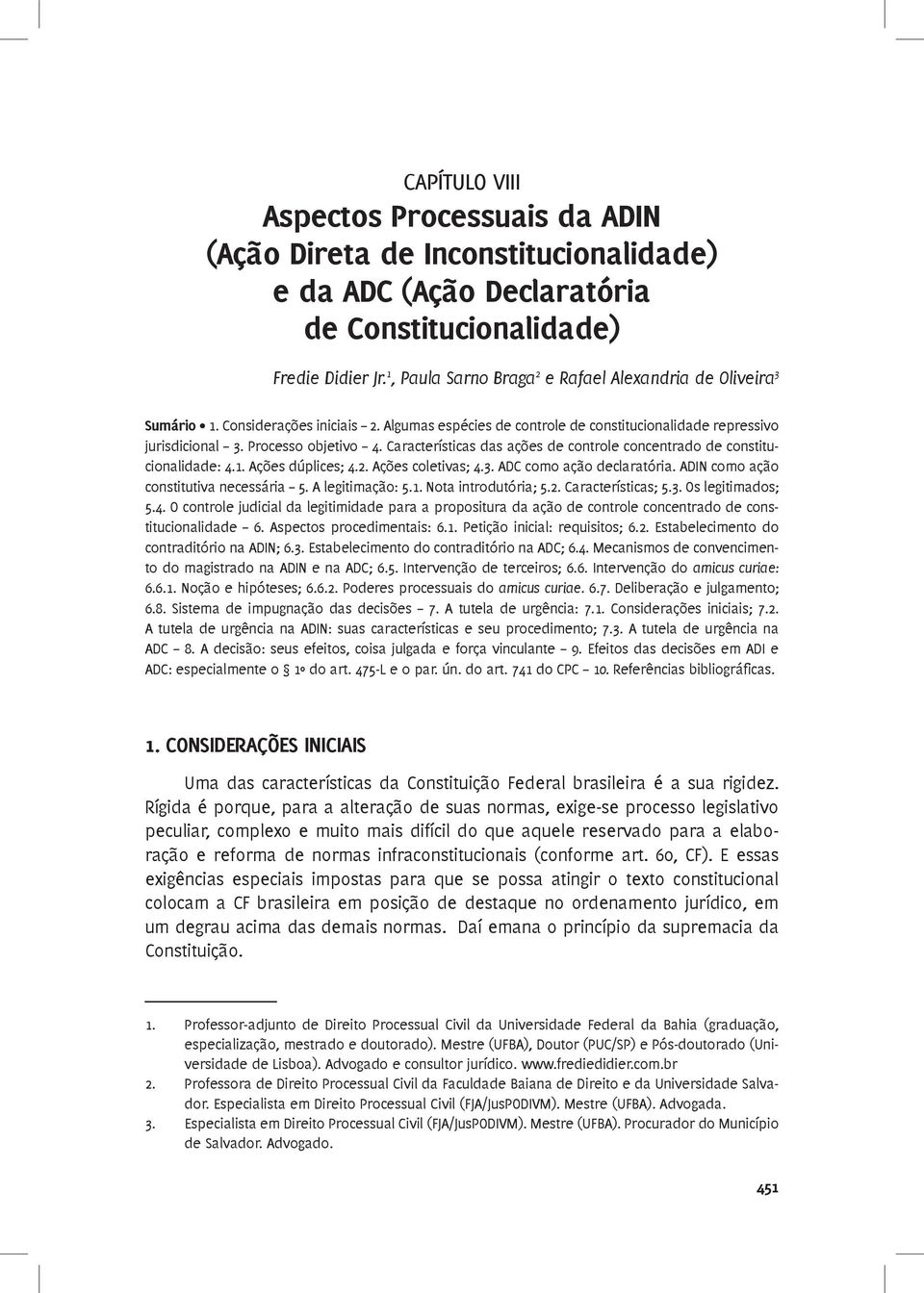 Características das ações de controle concentrado de constitucionalidade: 4.1. Ações dúplices; 4.2. Ações coletivas; 4.3. ADC como ação declaratória. ADIN como ação constitutiva necessária 5.