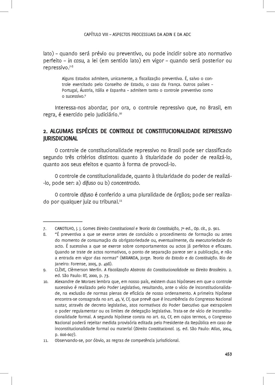 Outros países Portugal, Áustria, Itália e Espanha admitem tanto o controle preventivo como o sucessivo.