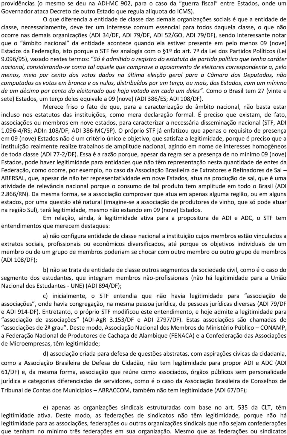 nas demais organizações (ADI 34/DF, ADI 79/DF, ADI 52/GO, ADI 79/DF), sendo interessante notar que o âmbito nacional da entidade acontece quando ela estiver presente em pelo menos 09 (nove) Estados