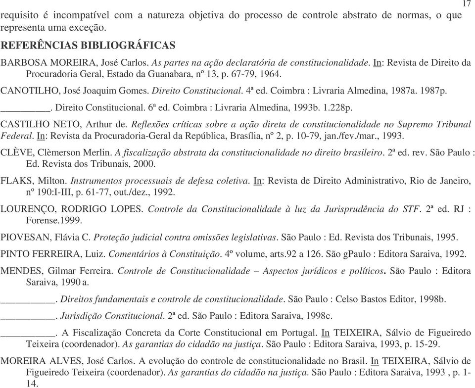 4ª ed. Coimbra : Livraria Almedina, 1987a. 1987p.. Direito Constitucional. 6ª ed. Coimbra : Livraria Almedina, 1993b. 1.228p. CASTILHO NETO, Arthur de.