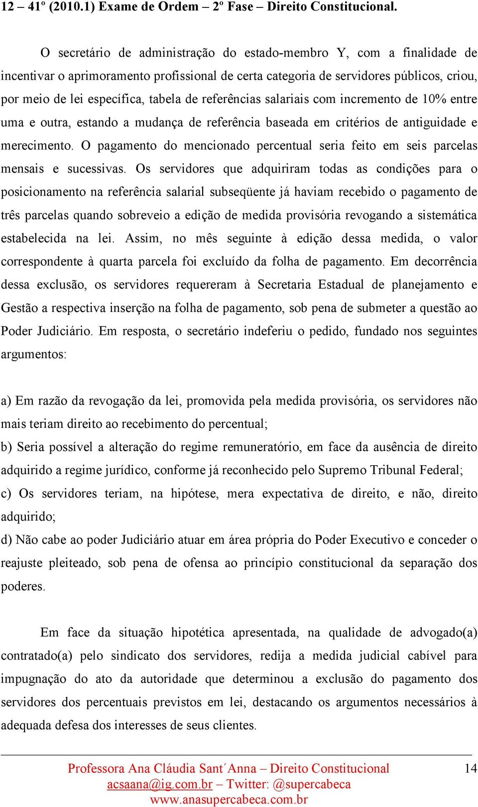 referências salariais com incremento de 10% entre uma e outra, estando a mudança de referência baseada em critérios de antiguidade e merecimento.