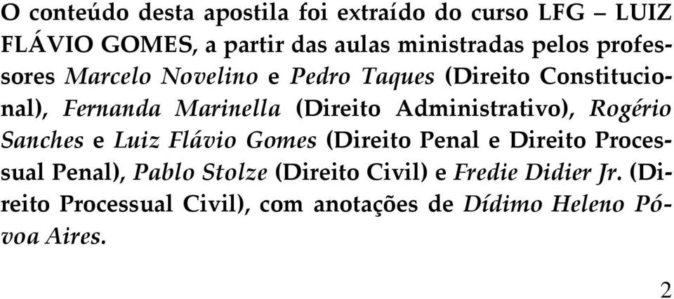 Administrativo), Rogério Sanches e Luiz Flávio Gomes (Direito Penal e Direito Processual Penal), Pablo