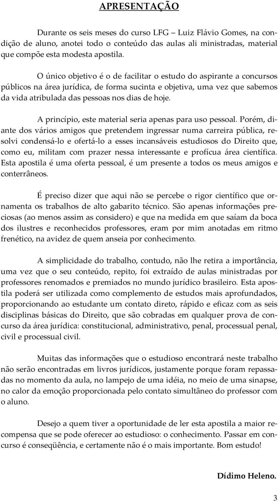 A princípio, este material seria apenas para uso pessoal.