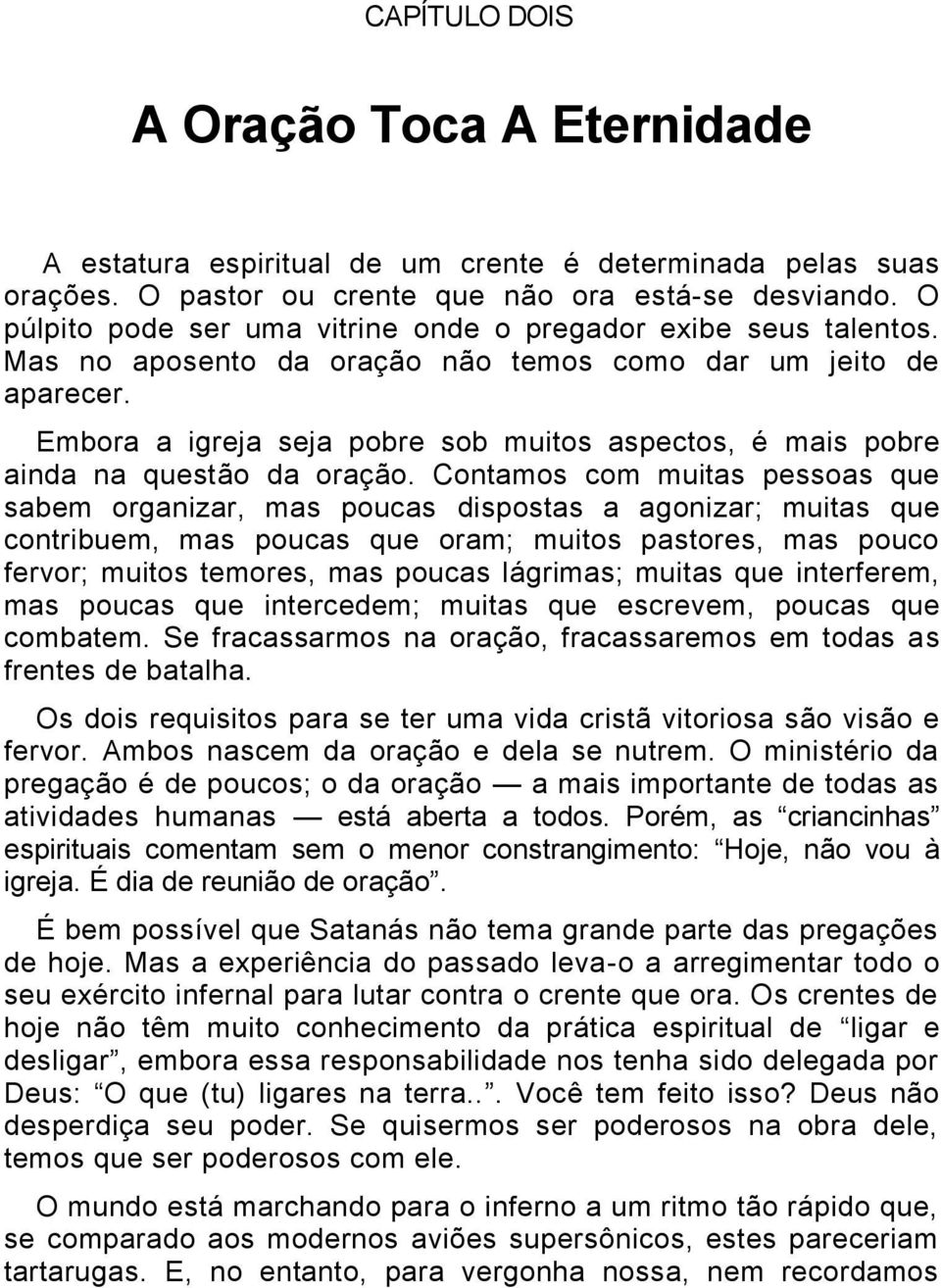 Embora a igreja seja pobre sob muitos aspectos, é mais pobre ainda na questão da oração.