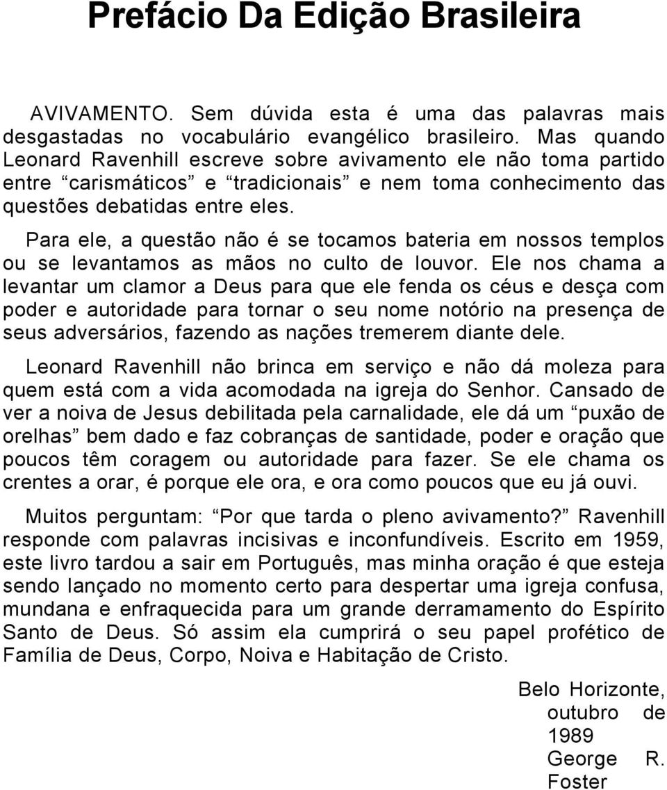 Para ele, a questão não é se tocamos bateria em nossos templos ou se levantamos as mãos no culto de louvor.