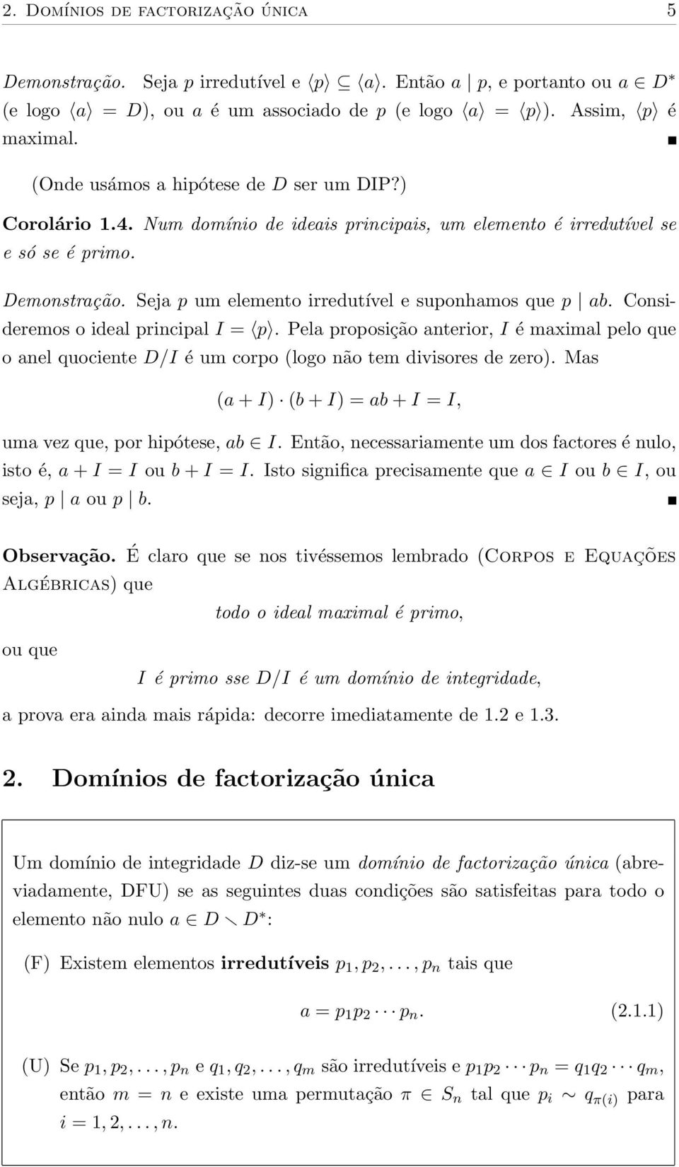 Seja p um elemento irredutível e suponhamos que p ab. Consideremos o ideal principal I = p.