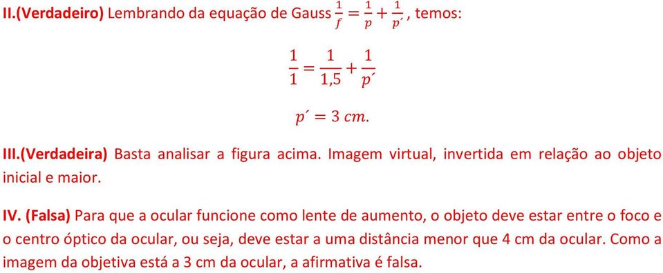 (Falsa) Para que a ocular funcione como lente de aumento, o objeto deve estar entre o foco e o centro óptico da