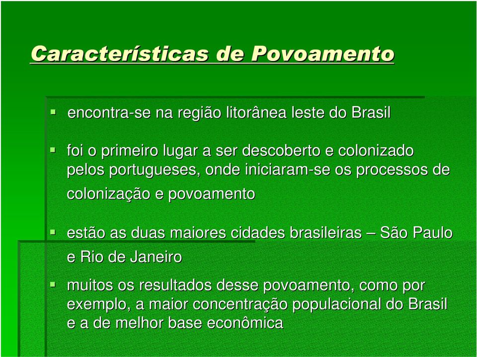 povoamento estão as duas maiores cidades brasileiras São Paulo e Rio de Janeiro muitos os resultados