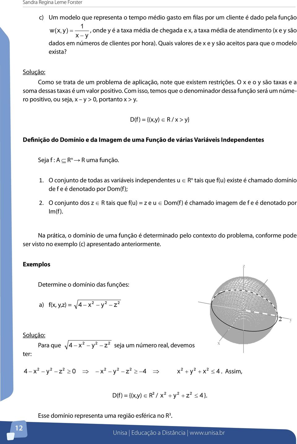 são Como x yse trata de um problema de aplicação, note que existem restrições. O x e o y são dados em números de clientes por hora).