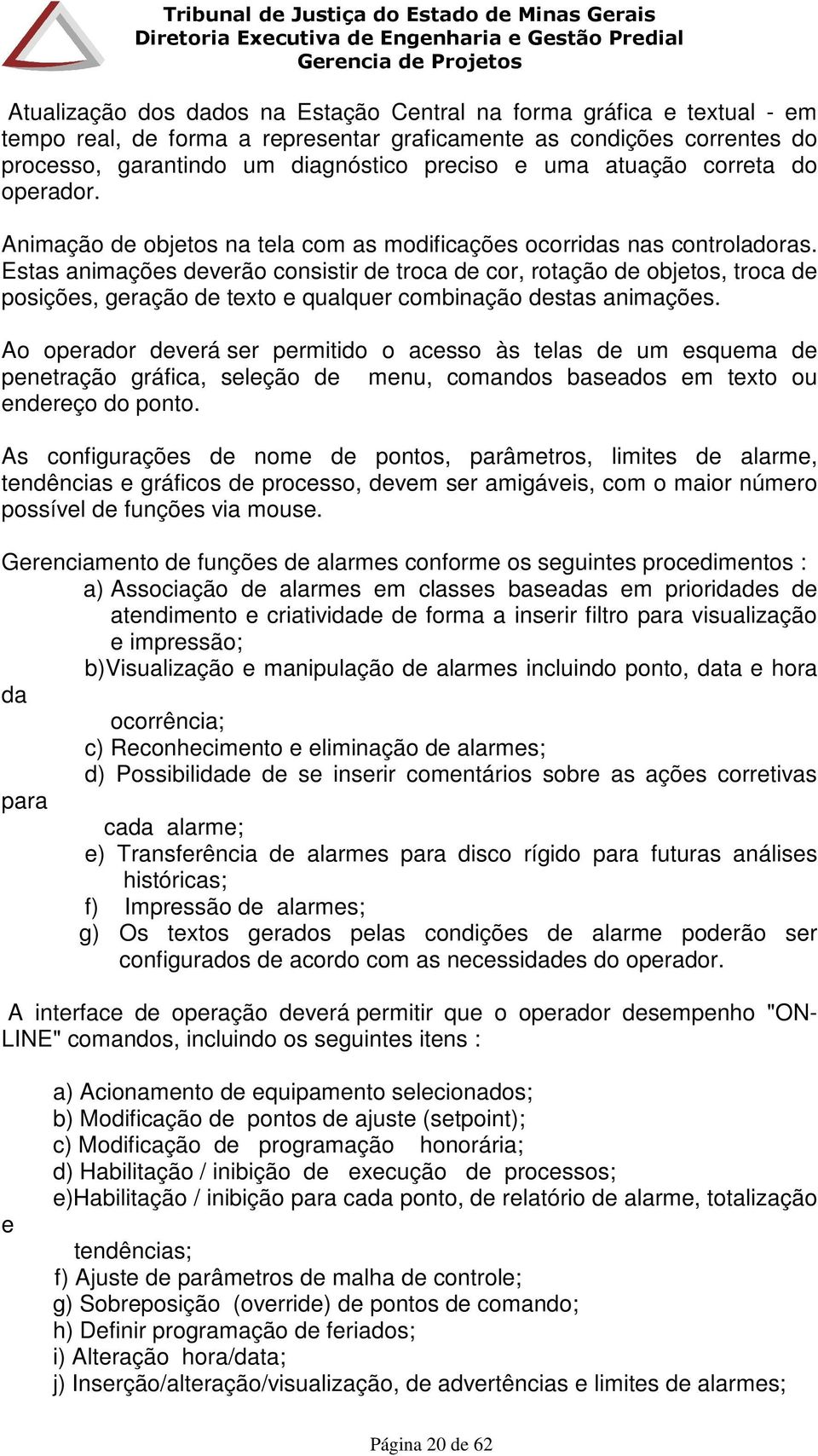 Estas animações deverão consistir de troca de cor, rotação de objetos, troca de posições, geração de texto e qualquer combinação destas animações.