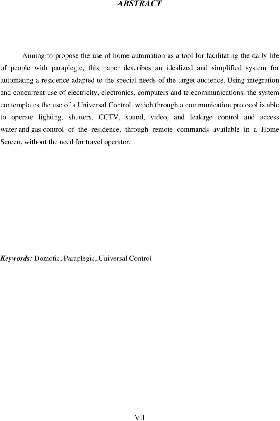 Using integration and concurrent use of electricity, electronics, computers and telecommunications, the system contemplates the use of a Universal Control, which through a