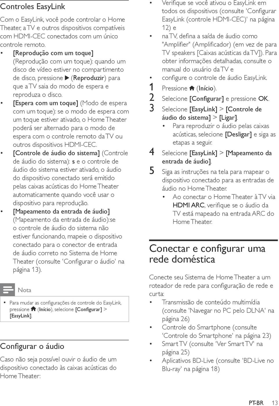 [Espera com um toque] (Modo de espera com um toque): se o modo de espera com um toque estiver ativado, o Home Theater poderá ser alternado para o modo de espera com o controle remoto da TV ou outros