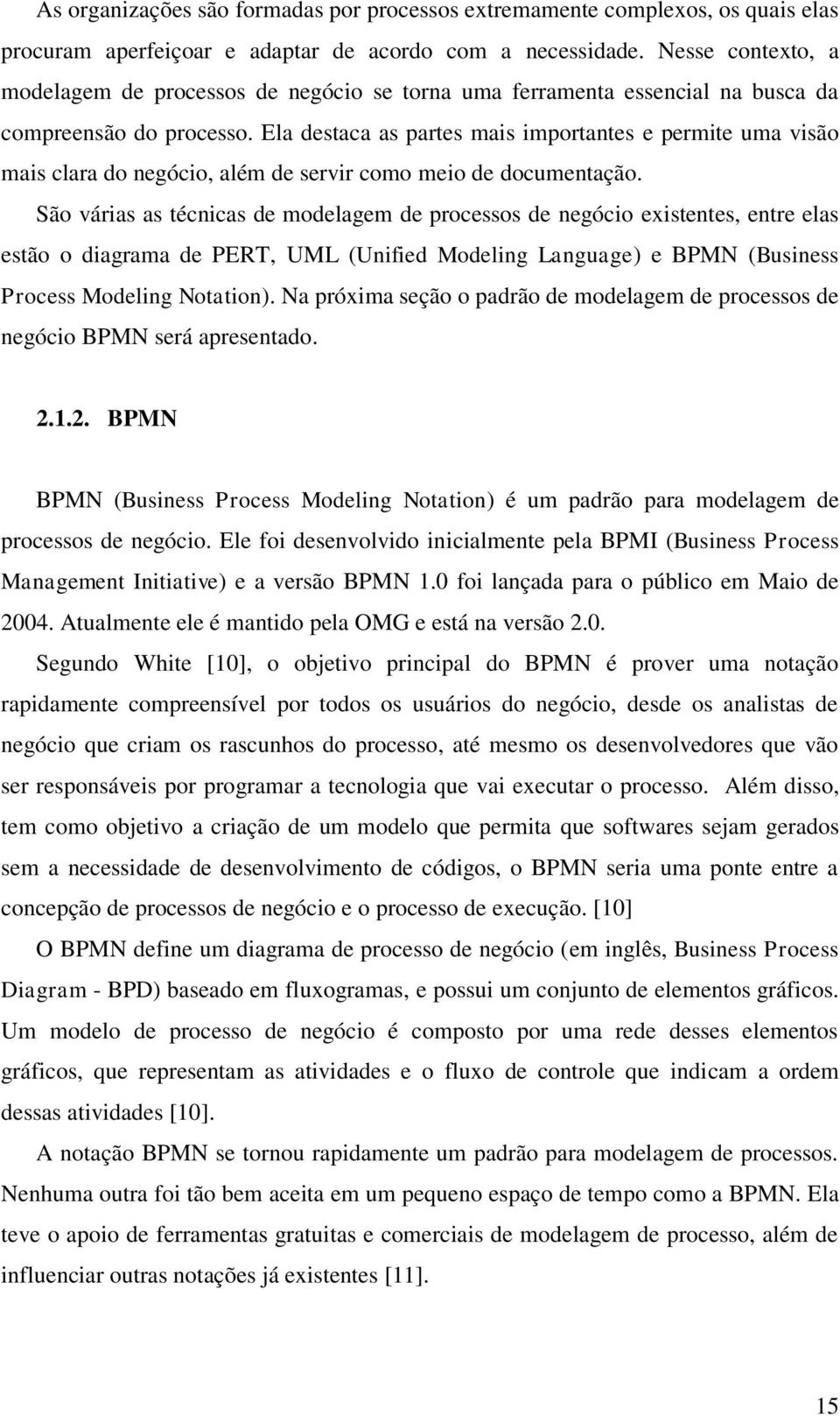 Ela destaca as partes mais importantes e permite uma visão mais clara do negócio, além de servir como meio de documentação.