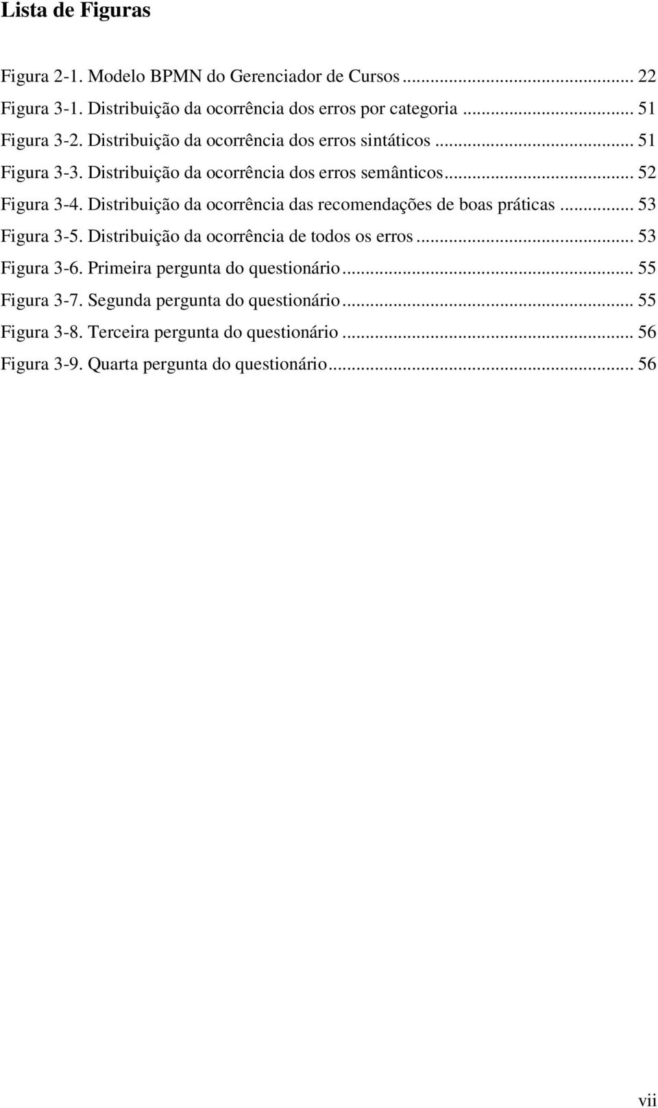 Distribuição da ocorrência das recomendações de boas práticas... 53 Figura 3-5. Distribuição da ocorrência de todos os erros... 53 Figura 3-6.