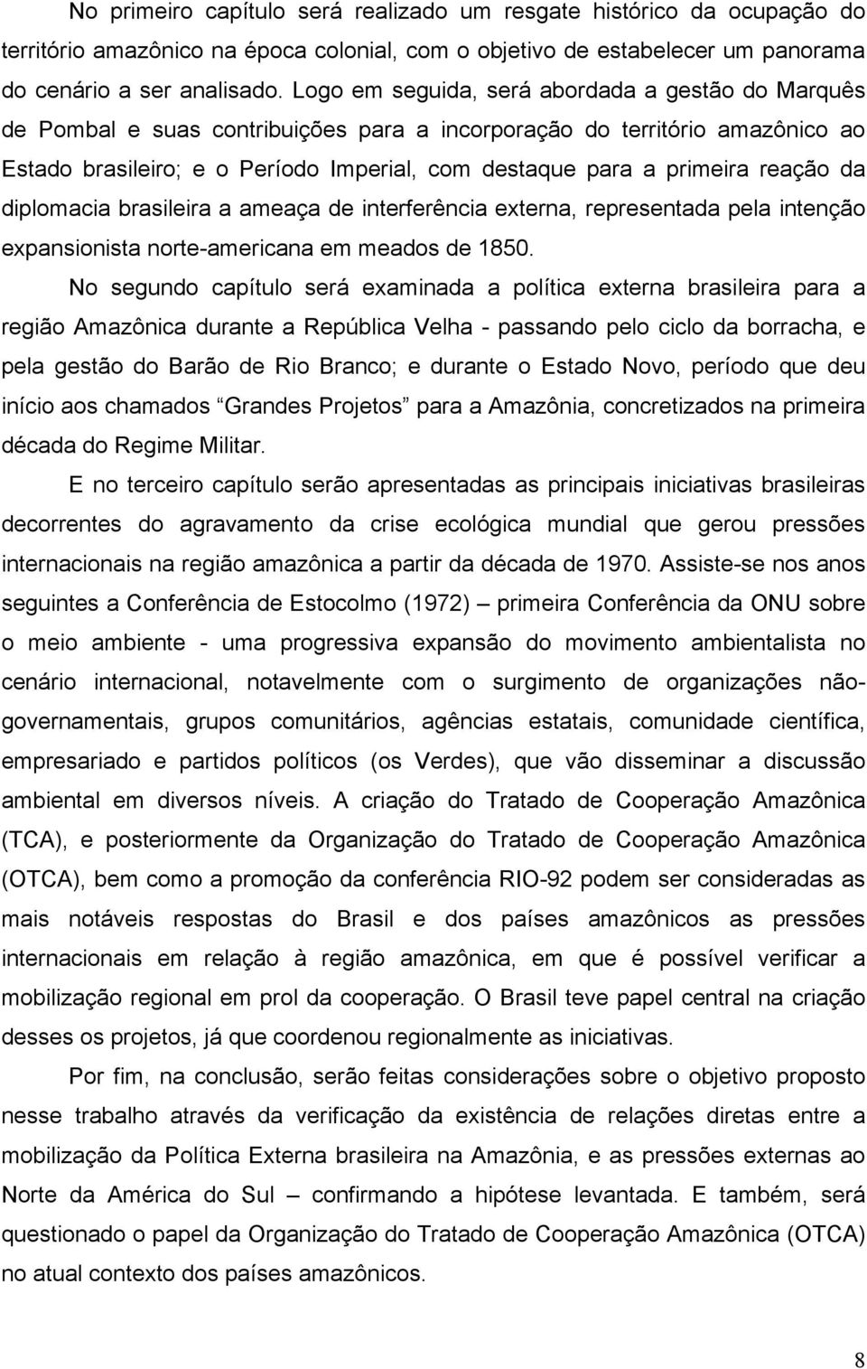 reação da diplomacia brasileira a ameaça de interferência externa, representada pela intenção expansionista norte-americana em meados de 1850.