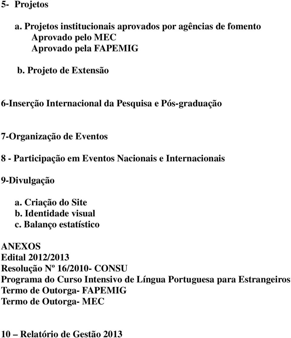 Nacionais e Internacionais 9-Divulgação a. Criação do Site b. Identidade visual c.