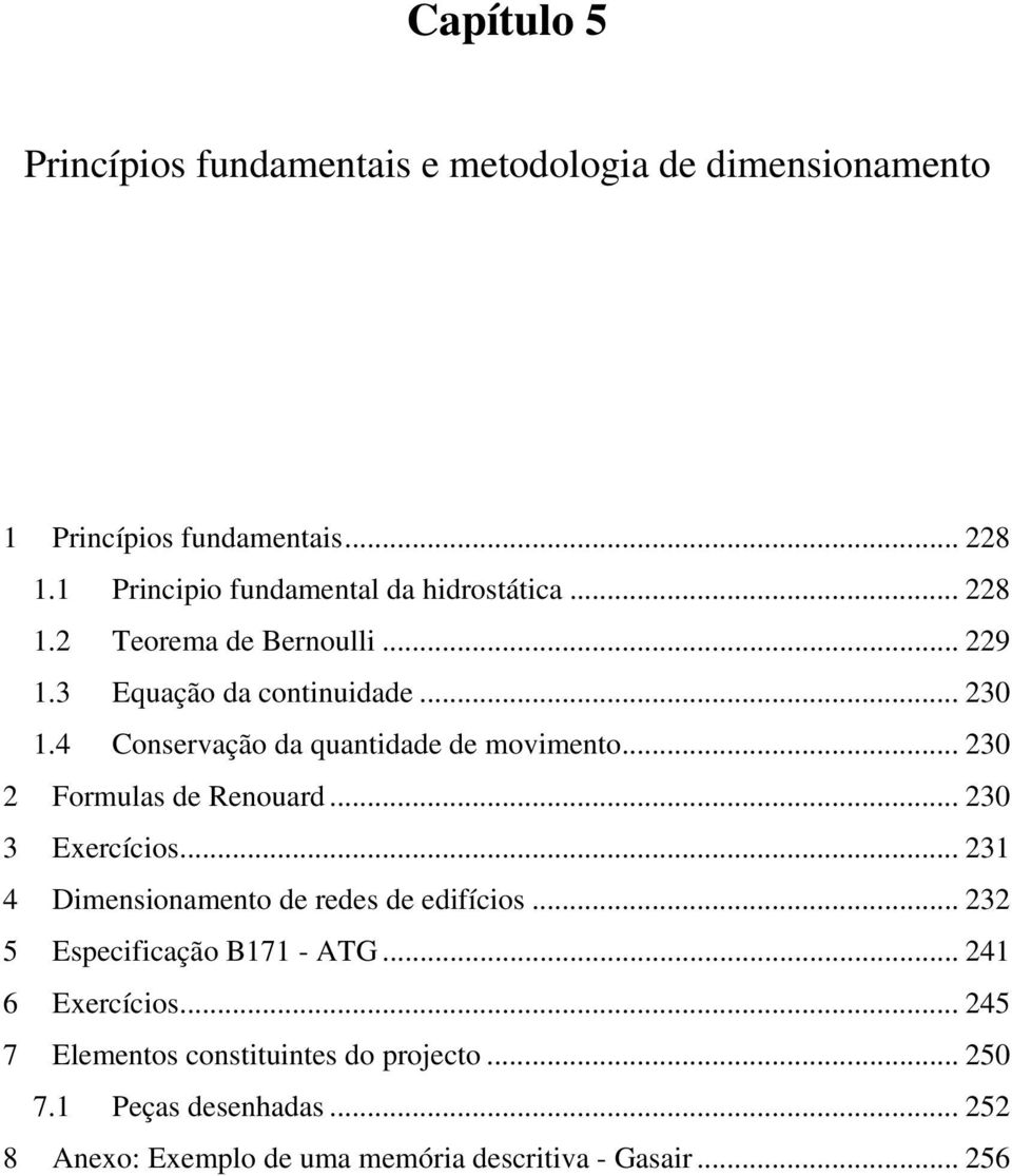 4 Conservação da quantidade de movimento... 230 2 Formulas de Renouard... 230 3 Exercícios... 231 4 Dimensionamento de redes de edifícios.