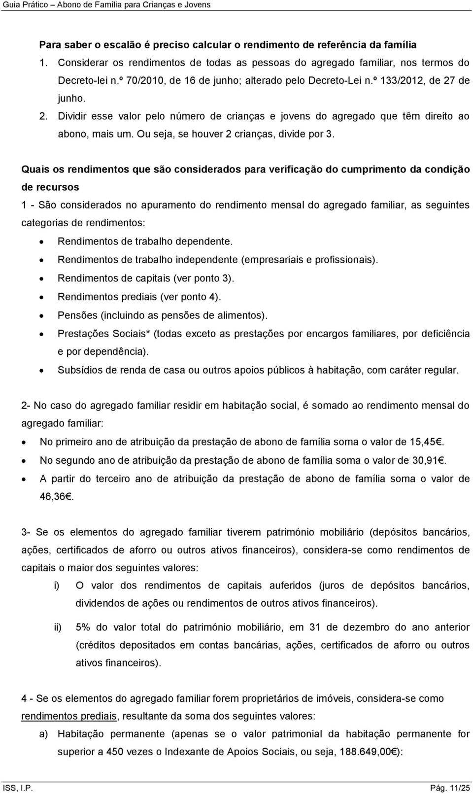 Ou seja, se houver 2 crianças, divide por 3.