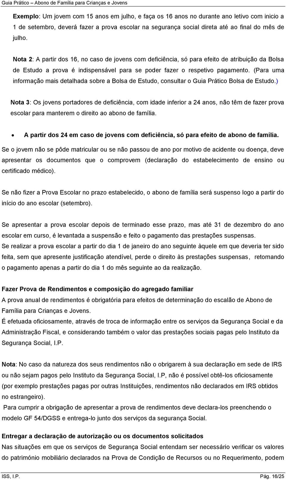 (Para uma informação mais detalhada sobre a Bolsa de Estudo, consultar o Guia Prático Bolsa de Estudo.