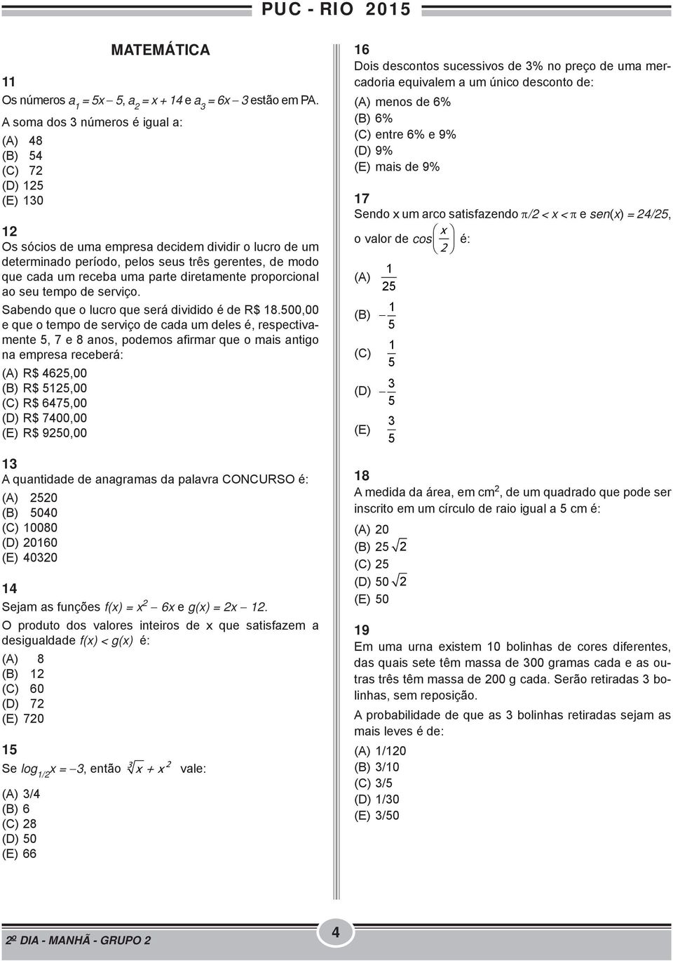 uma parte diretamente proporcional ao seu tempo de serviço. Sabendo que o lucro que será dividido é de R$ 18.