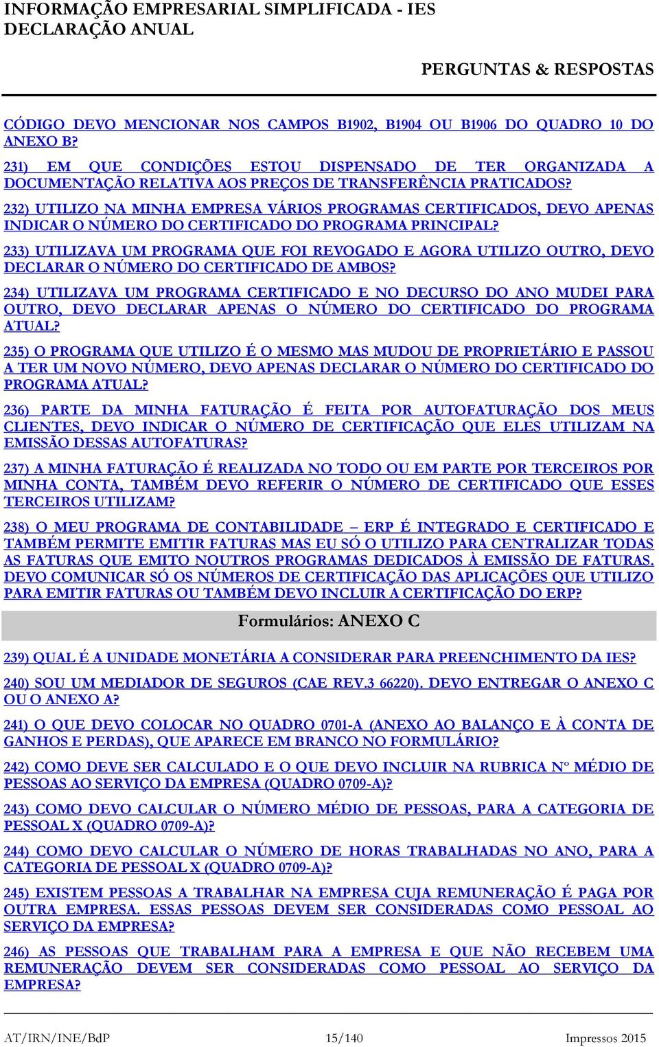 233) UTILIZAVA UM PROGRAMA QUE FOI REVOGADO E AGORA UTILIZO OUTRO, DEVO DECLARAR O NÚMERO DO CERTIFICADO DE AMBOS?