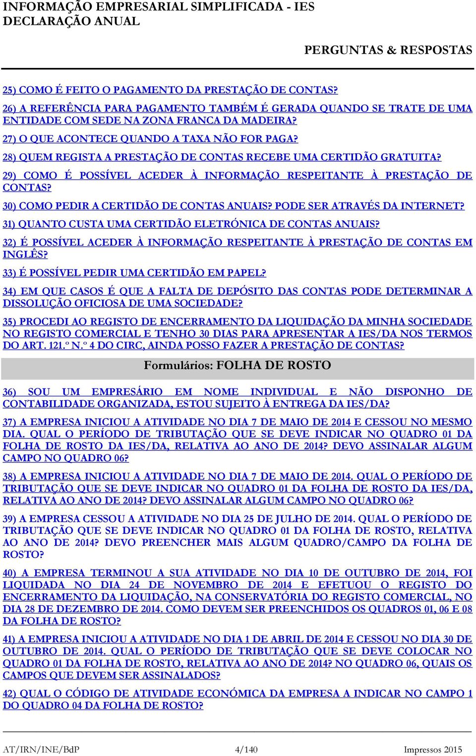 30) COMO PEDIR A CERTIDÃO DE CONTAS ANUAIS? PODE SER ATRAVÉS DA INTERNET? 31) QUANTO CUSTA UMA CERTIDÃO ELETRÓNICA DE CONTAS ANUAIS?