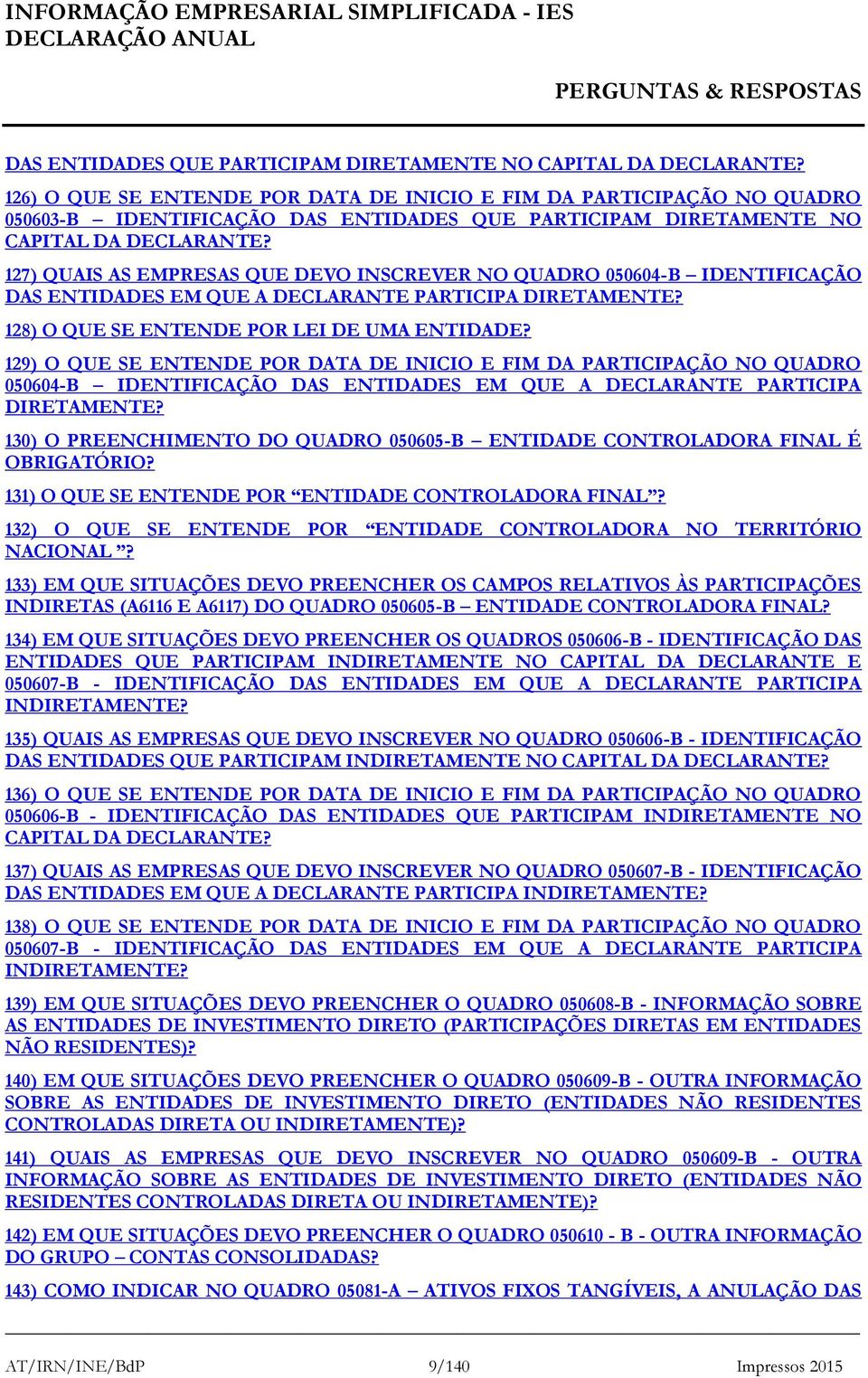 DECLARANTE PARTICIPA DIRETAMENTE? 128) O QUE SE ENTENDE POR LEI DE UMA ENTIDADE?