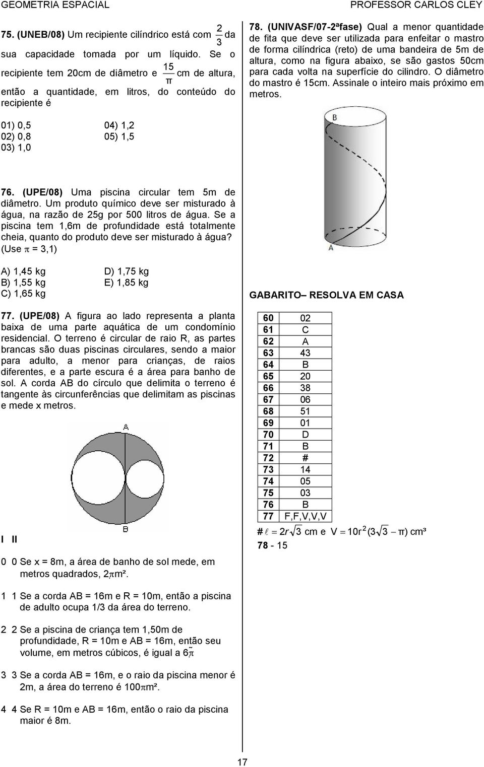 (UNIVASF/07-ªfase) Qual a menor quantidade de fita que deve ser utilizada para enfeitar o mastro de forma cilíndrica (reto) de uma bandeira de 5m de altura, como na figura abaixo, se são gastos 50cm