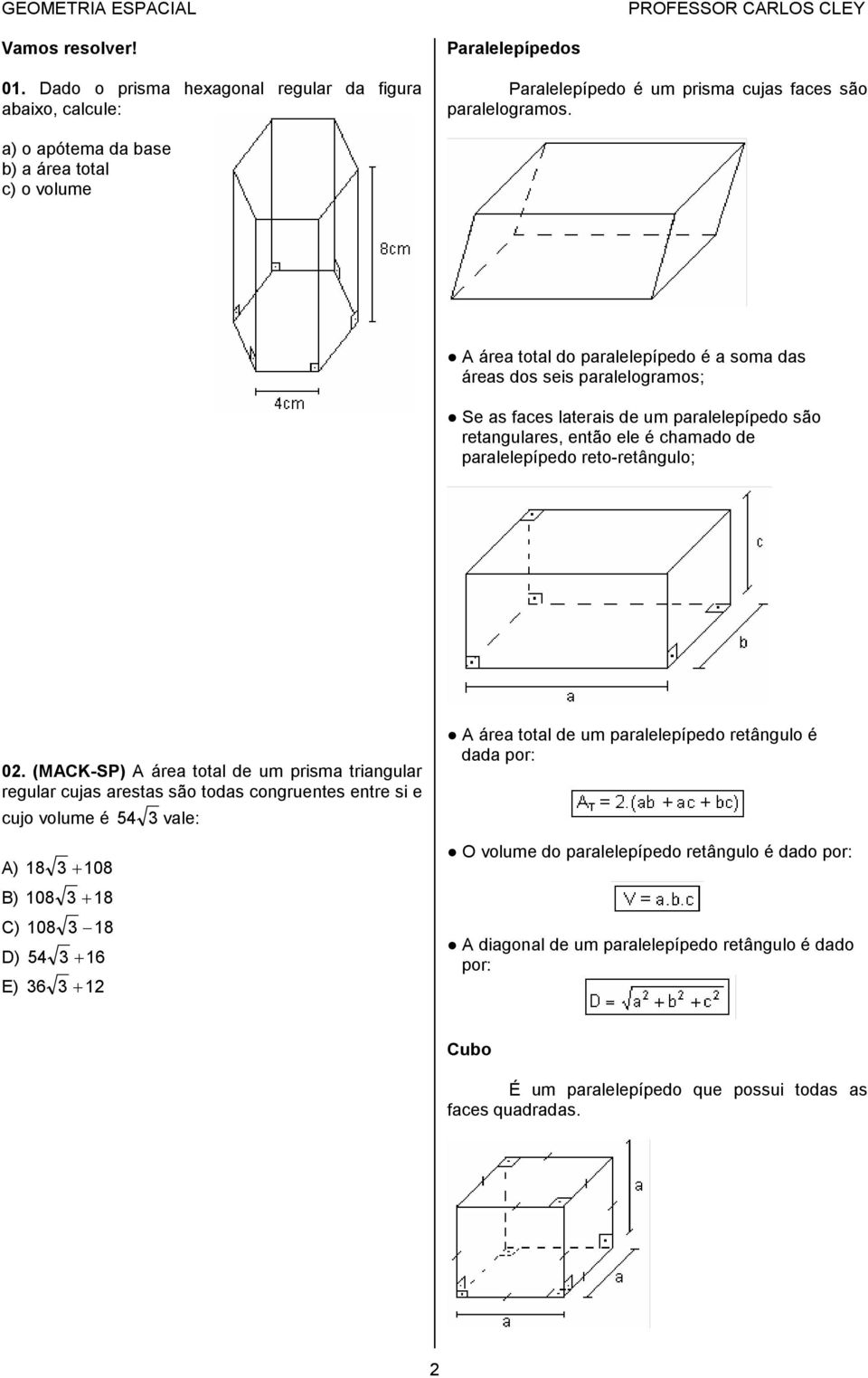 chamado de paralelepípedo reto-retângulo; 0.