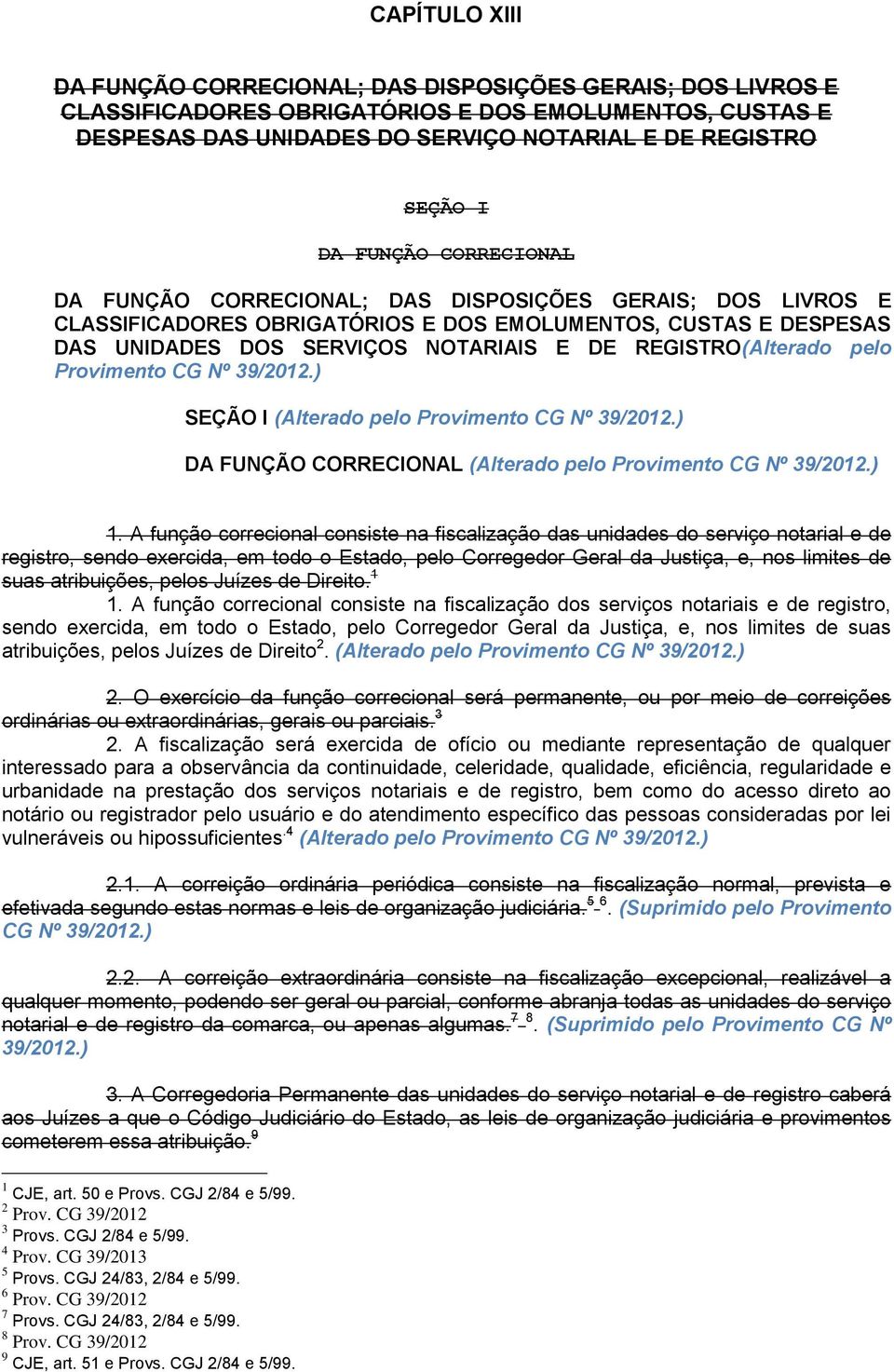 REGISTRO(Alterado pelo Provimento CG Nº 39/2012.) SEÇÃO I (Alterado pelo Provimento CG Nº 39/2012.) DA FUNÇÃO CORRECIONAL (Alterado pelo Provimento CG Nº 39/2012.) 1.