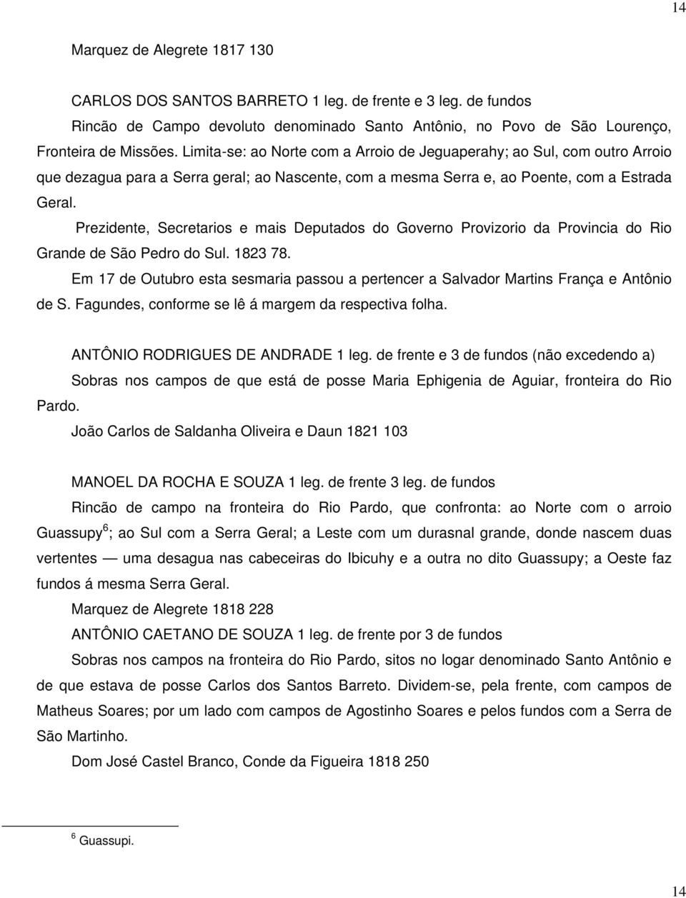Prezidente, Secretarios e mais Deputados do Governo Provizorio da Provincia do Rio Grande de São Pedro do Sul. 1823 78.