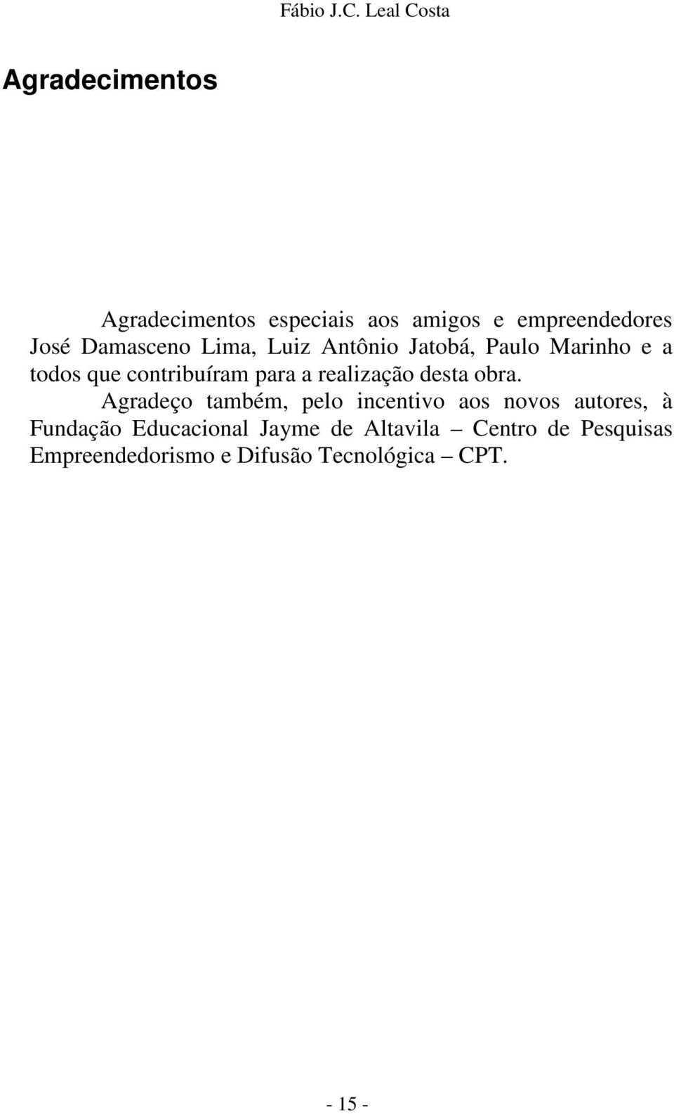 Damasceno Lima, Luiz Antônio Jatobá, Paulo Marinho e a todos que contribuíram para a