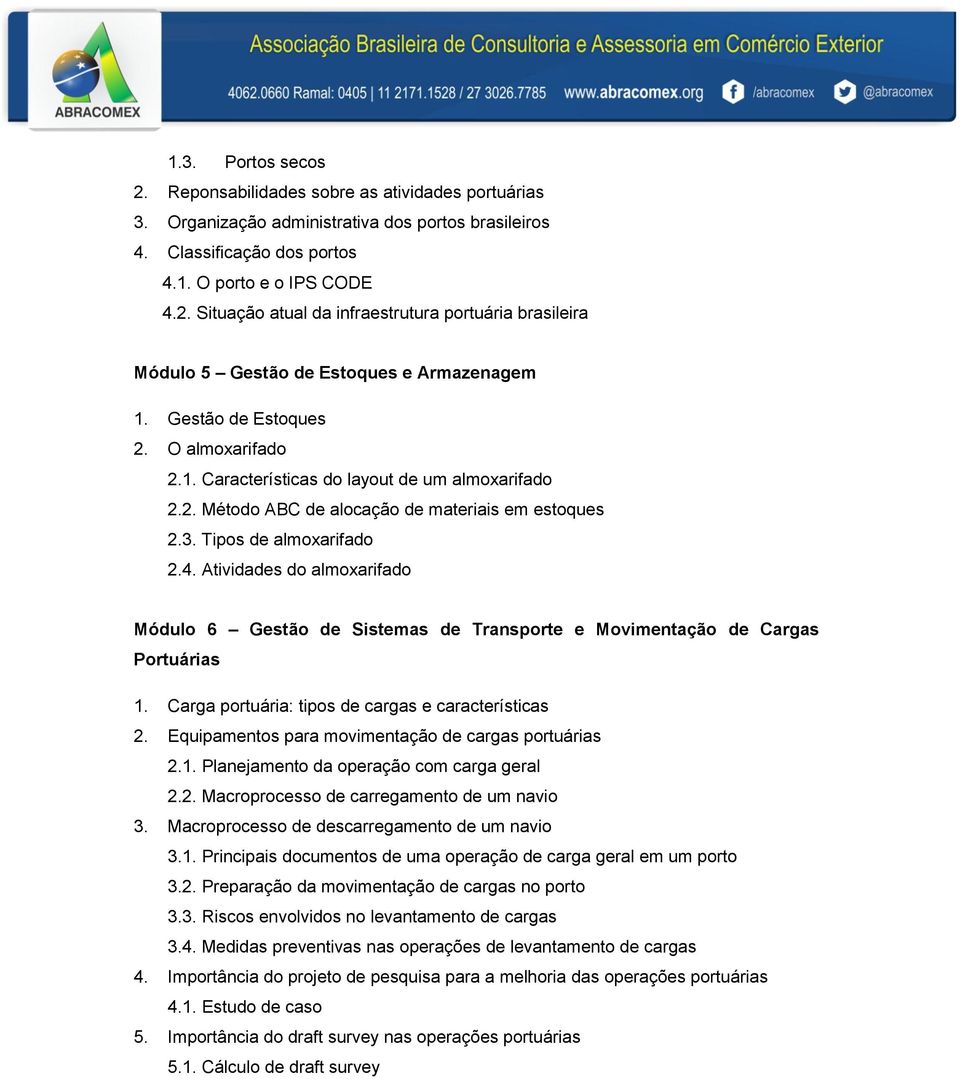 Atividades do almoxarifado Módulo 6 Gestão de Sistemas de Transporte e Movimentação de Cargas Portuárias 1. Carga portuária: tipos de cargas e características 2.