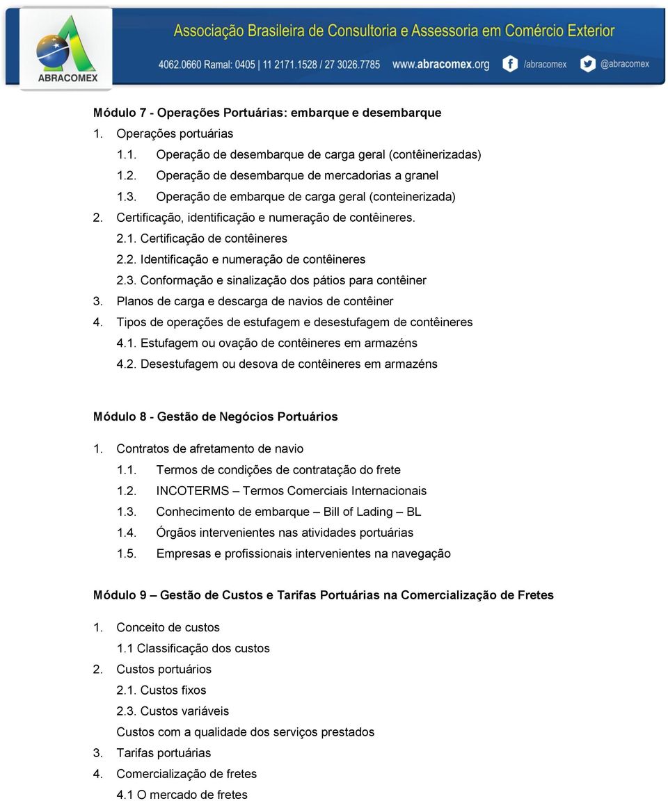 Conformação e sinalização dos pátios para contêiner 3. Planos de carga e descarga de navios de contêiner 4. Tipos de operações de estufagem e desestufagem de contêineres 4.1.