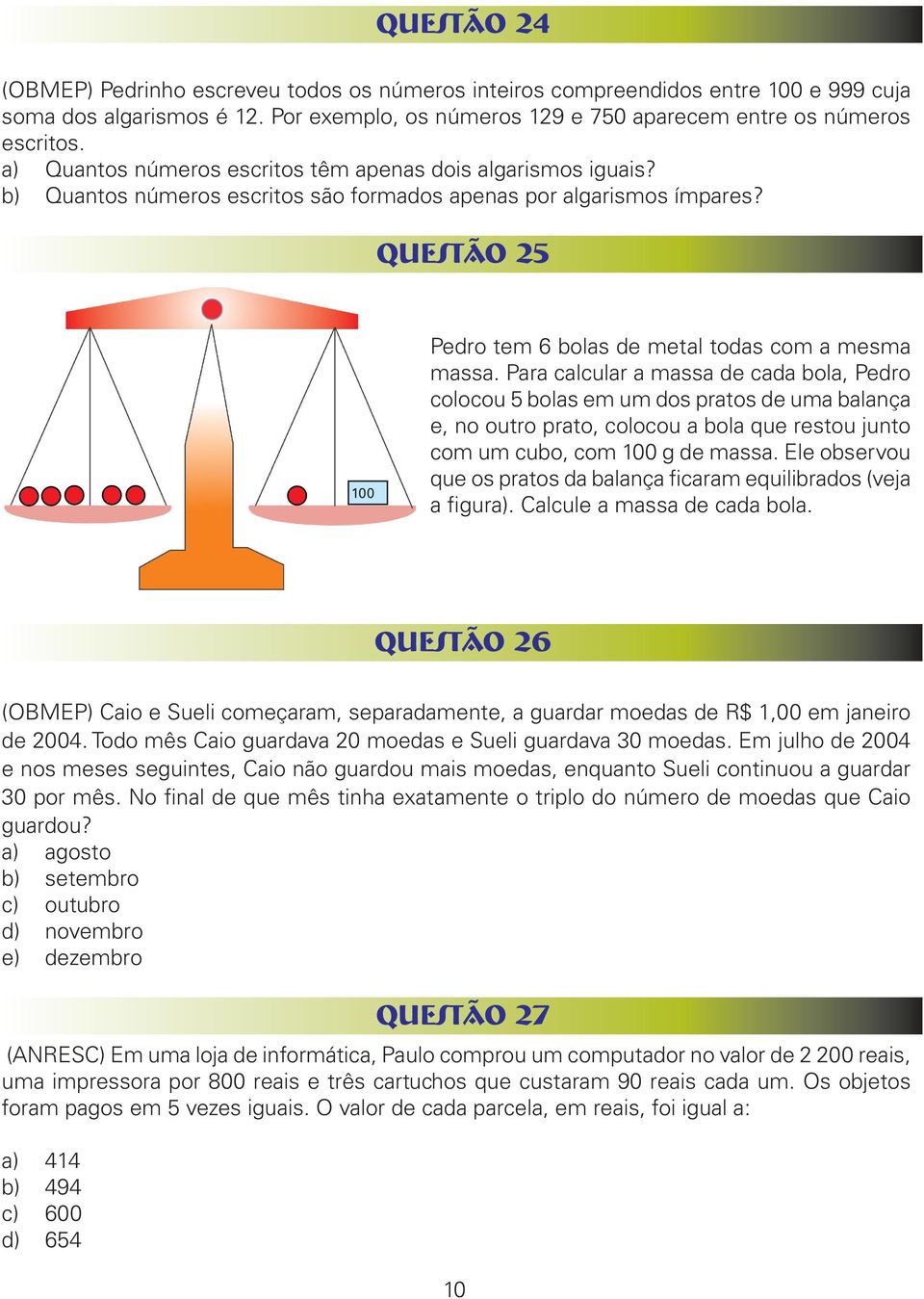 QUESTÃO 25 100 Pedro tem 6 bolas de metal todas com a mesma massa.